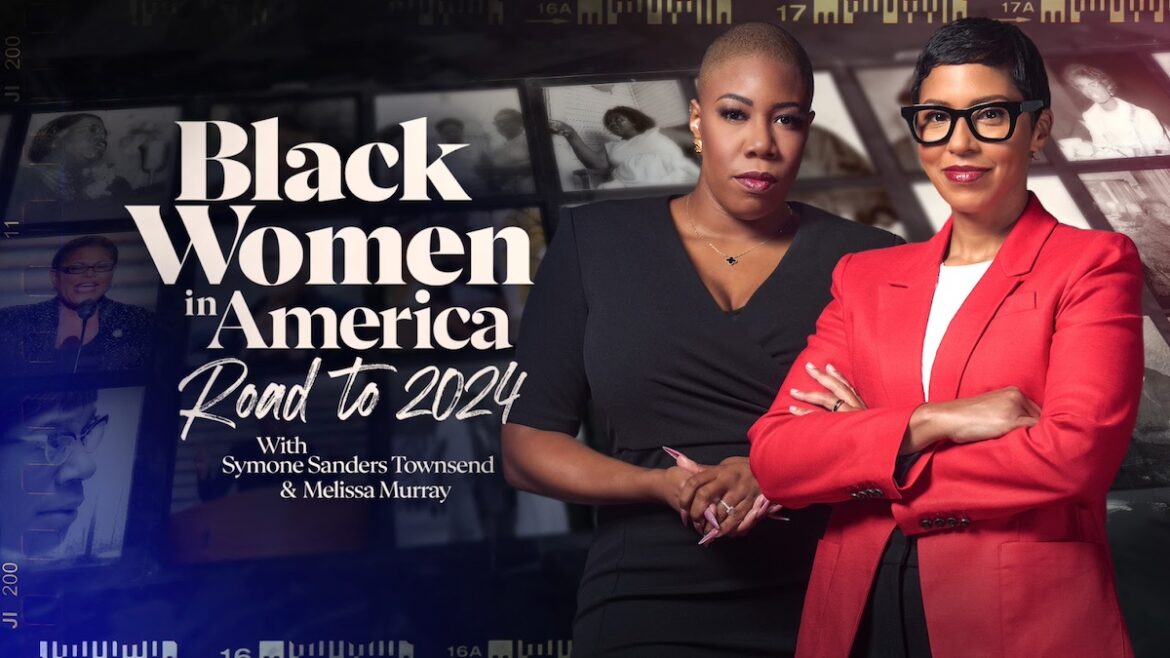 MSNBC Announces New Special ‘Black Women in America: The Road to 2024’ With Symone Sanders Townsend & Melissa Murray