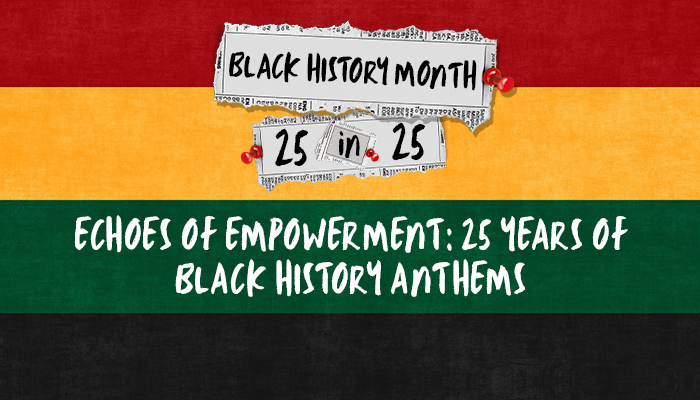 Echoes of Empowerment: 25 Years of Black History Anthems